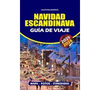 NAVIDAD ESCANDINAVA GUÍA DE VIAJE 2025/2026: Descubre la magia de los paisajes nevados: un viaje paso a paso a través de la aurora boreal de Europa, ... aventuras de las maravillas invernales