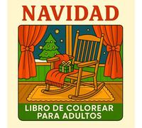 Navidad Libro de Colorear para Adultos: 50 Diseños Lindos y Fáciles con Escenas Navideñas, Paisajes de Invierno, Decoraciones Festivas y Más para Relajarse