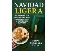 Navidad LIGERA: 100 recetas con freidora de aire para Diabéticos y corazones cuidados