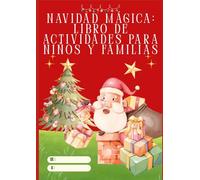 Navidad Mágica: Libro de Actividades para Niños y Familias: Juegos, Rompecabezas y Colorear para Celebrar la Navidad con Alegría