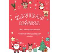 Navidad Mágica: Libro de Colorear para Niños y Niñas de 4 a 7 Años | 34 Dibujos de Santa Claus, Renos, Muñecos de Nieve, Figuras Navideñas...: Libro ... navideñas llenas de magia, ternura y alegría