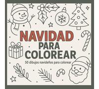 Navidad para Colorear: 50 Dibujos Relajantes de Escenas y Motivos Navideños para Adultos: Disfruta del espíritu navideño con ilustraciones de árboles ... de nieve, regalos, cabañas acogedoras y más.