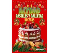 NAVIDAD PASTELES Y GALLETAS RECETAS: Cada receta no solo ofrece un sabor delicioso con un toque de tradición, sino que también es una manera maravillosa de compartir la calidez de la Navidad.