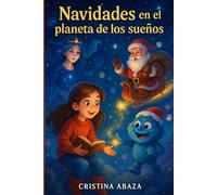 Navidades en el planeta de los sueños: Cuentos de navidad especiales para niños de 6 a 12 años con viajes espaciales, imaginación sin límites y enseñanzas para toda la familia