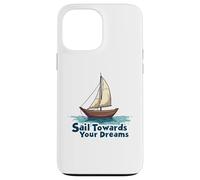 Naviga verso i tuoi sogni Inspirational Sailing Nautical Custodia per iPhone 13 Pro Max