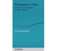 Navigando a vista. Governi locali in Europa tra crisi e riforme - Bolgheri...