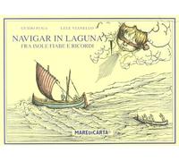 Libri Guido Fuga / Lele Vianello - Navigar In Laguna. Fra Isole, Fiabe E Ricordi