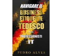 Navigare Il Business Etiquette Tedesco per Professionisti IT: Un Diario Guidato per Ancorare il Tuo Successo in Germania