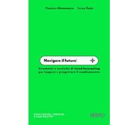 Navigare il futuro. Strumenti e tecniche di trend forecasting per leggere e progettare il cambiamento