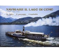 Navigare il lago di Como. La flotta, il paesaggio, l'ospitalità