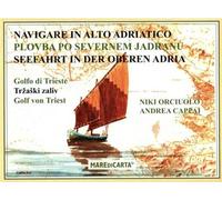 Navigare in alto Adriatico. Golfo di Trieste. Ediz. italiana e croata