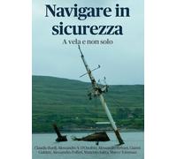 Libri Navigare In Sicurezza. A Vela E Non Solo