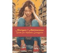 Navigare l'Adolescenza: Guida per Mamme Coraggiose