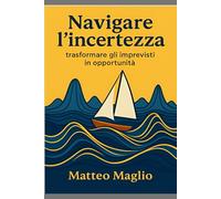 Navigare l'incertezza: trasformare imprevisti in opportunità