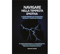 Navigare nella tempesta emotiva. La guida definitiva per comprendere, affrontare e trasformare la rabbia