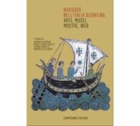 Navigare nell'Italia bizantina. Arte, Musei, Mostre, Web - [Campisano Editore]