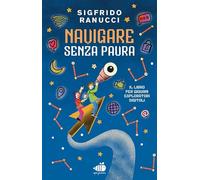 Navigare senza paura. Guida per giovani esploratori del web