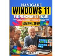 Navigare Windows 11 per Principianti e Anziani: Manuale pratico non ufficiale passo dopo passo per una configurazione semplice, l’uso quotidiano e la risoluzione dei problemi