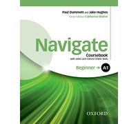 Navigate: A1 Beginner: Coursebook with DVD and Oxford Online Skills Program: Your direct route to English success [Lingua inglese]