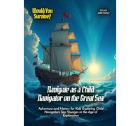 Navigate as a Child Navigator on the Great Sea: Adventure and History for Kids Exploring Child Navigators Sea Voyages in the Age of Exploration
