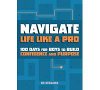 Navigate Life Like a Pro: 100 Devotions for Boys to Build Confidence and Purpose