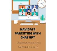 NAVIGATE PARENTING WITH CHAT GPT: A Digital Ally for Modern Families