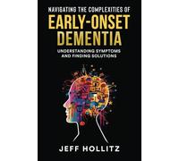 Navigate the Complexities of Early-Onset Dementia: Understanding Symptoms and Finding Solutions