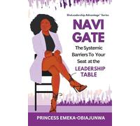 NAVIGATE: The Systemic Barriers To Your Seat at the Leadership Table: 3