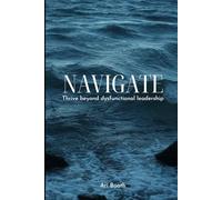 NAVIGATE: Thrive Beyond Dysfunctional Leadership