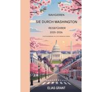 Navigate Washington, DC Reiseführer 2025-2026:: Stadtgeheimnisse, Kultur & Veranstaltungen