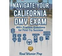 NAVIGATE YOUR CALIFORNIA DMV EXAM: 400+ Practice Questions for First-Try Success