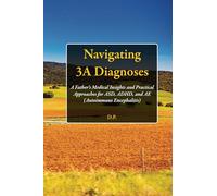 Navigating 3A Diagnoses: A Father’s Medical Insights and Practical Approaches for ASD, ADHD, and AE (Autoimmune Encephalitis)