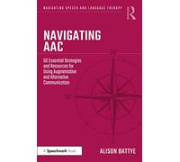 Navigating AAC: 50 Essential Strategies and Resources for Using Augmentative and Alternative Communication