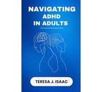 NAVIGATING ADHD IN ADULTS: Embrace Your Unique Brain -Practical Tips for Managing Adult ADHD
