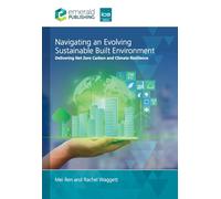 Navigating an Evolving Sustainable Built Environment: Delivering Net Zero Carbon and Climate Resilience