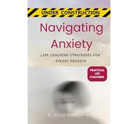Navigating Anxiety: Life Coaching Strategies for Steady Progress