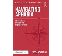 Navigating Aphasia: 100 Useful Points for Speech and Language Therapists