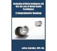 Navigating Artificial Intelligence (AI) thru the Lens of Mental Health Practitioners: A Comprehensive Roadmap