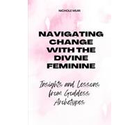 Navigating Change with the Divine Feminine: Insights and Lessons from Goddess Archetypes