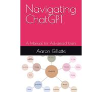Navigating ChatGPT: A Manual for Advanced Users
