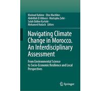 Navigating Climate Change in Morocco. An Interdisciplinary Assessment: From Environmental Science to Socio-Economic Resilience and Local Perspectives
