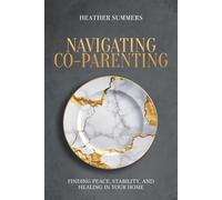 Navigating Co-Parenting: Finding Peace, Stability, and Healing in Your Home