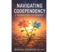 NAVIGATING CODEPENDENCY: A Journey Back to Yourself