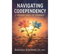 NAVIGATING CODEPENDENCY: A Journey Back to Yourself