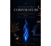 Navigating Corporate BS: Leadership Lessons From The Blue Flame Lounge