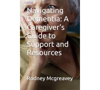 Navigating Dementia: A Caregiver's Guide to Support and Resources