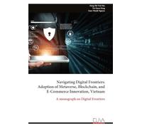 Navigating Digital Frontiers: Adoption of Metaverse, Blockchain, and E-Commerce Innovation, Vietnam: A monograph on Digital Frontiers