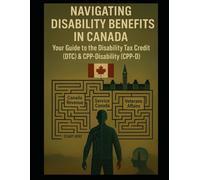 Navigating Disability Benefits: Your Comprehensive Guide to the Disability Tax Credit (DTC) and Canadian Pension Plan Disability (CPP-D)
