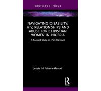 Navigating Disability, HIV, Relationships and Abuse for Christian Women in Nigeria: A Focused Study on Port Harcourt