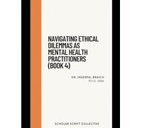 Navigating Ethical Dilemmas as Mental Health Practitioners (Book 4)